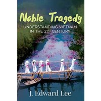 Noble Tragedy: Understanding Vietnam in the 21st Century - Noble Tragedy: Understanding Vietnam in the 21st Century - jetzt bei oelder-buchhandlung.de kaufen