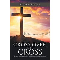 Cross over to the Cross: Bringing the Hope of the Cross to Shia Muslims in Your Community - Cross over to the Cross: Bringing the Hope of the Cross to Shia Muslims in Your Community - jetzt bei oelder-buchhandlung.de kaufen
