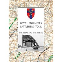 ROYAL ENGINEERS BATTLEFIELD TOUR: THE SEINE TO THE RHINE: Vol. 1 - An Account of the Operations Included in the Tour & Vol. 2 - A Guide to the Conduct of the Tour