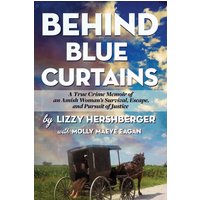 Behind Blue Curtains: A True Crime Memoir of an Amish Woman's Survival, Escape, and Pursuit of Justice - Behind Blue Curtains: A True Crime Memoir of an Amish Woman's Survival, Escape, and Pursuit of Justice - jetzt bei oelder-buchhandlung.de kaufen