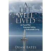A Life Well Lived: Air Force Pilot, Extended Sailing, Enthusiastic Living - A Life Well Lived: Air Force Pilot, Extended Sailing, Enthusiastic Living - jetzt bei oelder-buchhandlung.de kaufen