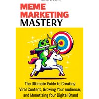 Meme Marketing Mastery: The Ultimate Guide to Creating Viral Content, Growing Your Audience, and Monetizing Your Digital Brand - Meme Marketing Mastery: The Ultimate Guide to Creating Viral Content, Growing Your Audience, and Monetizing Your Digital Brand - jetzt bei oelder-buchhandlung.de kaufen