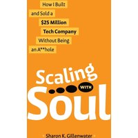 Scaling with Soul: How I Built and Sold a $25 Million Tech Company Without Being an A**hole - Scaling with Soul: How I Built and Sold a $25 Million Tech Company Without Being an A**hole - jetzt bei oelder-buchhandlung.de kaufen