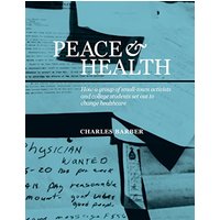 Peace & Health: How a group of small-town activists and college students set out to change healthcare - Peace & Health: How a group of small-town activists and college students set out to change healthcare - jetzt bei oelder-buchhandlung.de kaufen