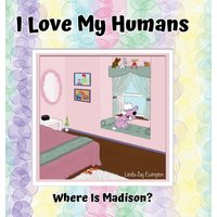 I Love My Humans: Where Is Madison - I Love My Humans: Where Is Madison - jetzt bei oelder-buchhandlung.de kaufen