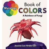 Mycology Book of Colors: A Rainbow of Fungi (Nature's Kaleidoscope of Colors) - Mycology Book of Colors: A Rainbow of Fungi (Nature's Kaleidoscope of Colors) - jetzt bei oelder-buchhandlung.de kaufen