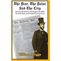 The Star, The Saint And The City: How Sam Brannan's Newspaper Heralded The Gold Rush and Created San Francisco - The Star, The Saint And The City: How Sam Brannan's Newspaper Heralded The Gold Rush and Created San Francisco - jetzt bei oelder-buchhandlung.de kaufen