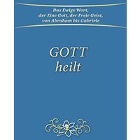 Gott heilt: Ungekürzte Ausgabe