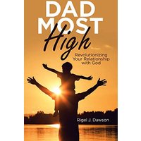 Dad Most High: Revolutionizing Your Relationship with God - Dad Most High: Revolutionizing Your Relationship with God - jetzt bei oelder-buchhandlung.de kaufen