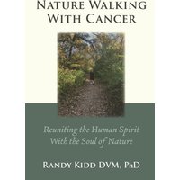 Nature Walking With Cancer: Reuniting The Human Spirit With The Soul Of Nature - Nature Walking With Cancer: Reuniting The Human Spirit With The Soul Of Nature - jetzt bei oelder-buchhandlung.de kaufen