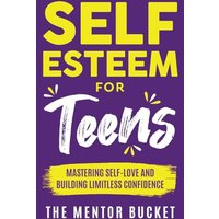 Self-Esteem for Teens: Mastering Self-Love and Building Limitless Confidence - A Proven Path to Transform Your Life and Achieve Your Dreams - Self-Esteem for Teens: Mastering Self-Love and Building Limitless Confidence - A Proven Path to Transform Your Life and Achieve Your Dreams - jetzt bei oelder-buchhandlung.de kaufen