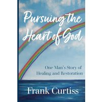 Pursuing the Heart of God: One Man’s Story of Healing and Restoration - Pursuing the Heart of God: One Man’s Story of Healing and Restoration - jetzt bei oelder-buchhandlung.de kaufen