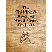 The Children's Book of Wood Craft Projects