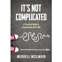 It's Not Complicated: A Practical Guide to Experiencing God's Will - It's Not Complicated: A Practical Guide to Experiencing God's Will - jetzt bei oelder-buchhandlung.de kaufen