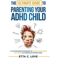 The Ultimate Guide to Parenting Your ADHD Child: 17 Cutting-Edge Strategies to Helping Your ADHD Kid Thrive In a World of Distractions - The Ultimate Guide to Parenting Your ADHD Child: 17 Cutting-Edge Strategies to Helping Your ADHD Kid Thrive In a World of Distractions - jetzt bei oelder-buchhandlung.de kaufen