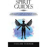Spirit Guides: A Beginner's Guide to Communicating with Spirit Guides and Guardian Angels - Spirit Guides: A Beginner's Guide to Communicating with Spirit Guides and Guardian Angels - jetzt bei oelder-buchhandlung.de kaufen