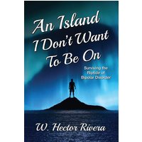 An Island I Don't Want to Be On: Surviving the Riptide of Bipolar Disorder - An Island I Don't Want to Be On: Surviving the Riptide of Bipolar Disorder - jetzt bei oelder-buchhandlung.de kaufen