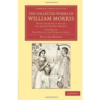 The Collected Works of William Morris 24 Volume Set: The Collected Works of William Morris: With Introductions By His Daughter May Morris (Cambridge Library Collection - Literary Studies)