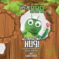 I AM A BUG WHO LOVES TO HUG!: The Adventures of Kazoo And Gus - I AM A BUG WHO LOVES TO HUG!: The Adventures of Kazoo And Gus - jetzt bei oelder-buchhandlung.de kaufen