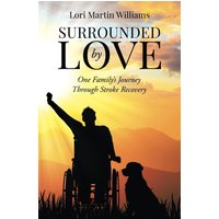 Surrounded by Love: One Family's Journey Through Stroke Recovery - Surrounded by Love: One Family's Journey Through Stroke Recovery - jetzt bei oelder-buchhandlung.de kaufen