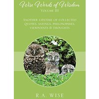 Wise Words of Wisdom Volume III: Another Lifetime of Collected Quotes, Sayings, Philosophies, Viewpoints & Thoughts - Wise Words of Wisdom Volume III: Another Lifetime of Collected Quotes, Sayings, Philosophies, Viewpoints & Thoughts - jetzt bei oelder-buchhandlung.de kaufen