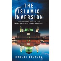 The Islamic Inversion: Exposing the Contrary and Ironic Aspects of Islamic Theology. - The Islamic Inversion: Exposing the Contrary and Ironic Aspects of Islamic Theology. - jetzt bei oelder-buchhandlung.de kaufen