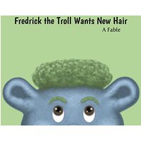 Fredrick the Troll Wants New Hair: A Fable - Fredrick the Troll Wants New Hair: A Fable - jetzt bei oelder-buchhandlung.de kaufen
