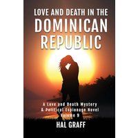 Love and Death in the Dominican Republic (A Love and Death Mystery & Political Espionage Novel) - Love and Death in the Dominican Republic (A Love and Death Mystery & Political Espionage Novel) - jetzt bei oelder-buchhandlung.de kaufen