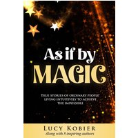 As If By Magic: True Stories of Ordinary People Living Intuitively To Achieve the Impossible - As If By Magic: True Stories of Ordinary People Living Intuitively To Achieve the Impossible - jetzt bei oelder-buchhandlung.de kaufen