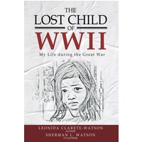 The Lost Child of WWII: My Life During the Great War - The Lost Child of WWII: My Life During the Great War - jetzt bei oelder-buchhandlung.de kaufen