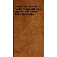 Memoir Of The Gibbs Family Of Warwickshire, England, And United States Of America