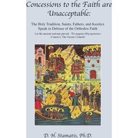 Concessions to the Faith are Unacceptable: The Holy Tradition, Saints, Fathers, and Ascetics Speak in Defense of the Orthodox Faith - Concessions to the Faith are Unacceptable: The Holy Tradition, Saints, Fathers, and Ascetics Speak in Defense of the Orthodox Faith - jetzt bei oelder-buchhandlung.de kaufen