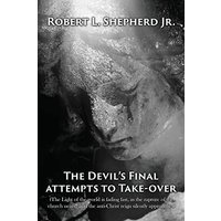 The Devil's Final Attempt to Take Over The Light of the World Is Fading Fast, As the Rapture of the Church Nears, and the Anti-Christ Reign Silently Approaches - The Devil's Final Attempt to Take Over The Light of the World Is Fading Fast, As the Rapture of the Church Nears, and the Anti-Christ Reign Silently Approaches - jetzt bei oelder-buchhandlung.de kaufen