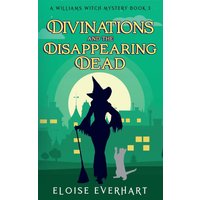 Divinations and the Disappearing Dead (A Williams Witch Mystery, Band 3) - Divinations and the Disappearing Dead (A Williams Witch Mystery, Band 3) - jetzt bei oelder-buchhandlung.de kaufen
