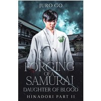 The Forging of a Samurai: Daughter of Blood: Hinadori Book II - The Forging of a Samurai: Daughter of Blood: Hinadori Book II - jetzt bei oelder-buchhandlung.de kaufen