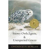 Snowy Owls, Egrets & Unexpected Graces - Snowy Owls, Egrets & Unexpected Graces - jetzt bei oelder-buchhandlung.de kaufen