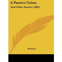 A Passive Crime: And Other Stories (1885)