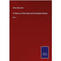 A History of the Earth and Animated Nature: Vol. I