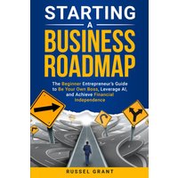 Starting a Business Roadmap: The Beginner Entrepreneur's Guide to Be Your Own Boss, Leverage AI, and Achieve Financial Independence - Starting a Business Roadmap: The Beginner Entrepreneur's Guide to Be Your Own Boss, Leverage AI, and Achieve Financial Independence - jetzt bei oelder-buchhandlung.de kaufen