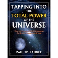 TAPPING INTO THE TOTAL POWER OF THE UNIVERSE: Time and Gravity Control Technologies for the 21st Century and Beyond - TAPPING INTO THE TOTAL POWER OF THE UNIVERSE: Time and Gravity Control Technologies for the 21st Century and Beyond - jetzt bei oelder-buchhandlung.de kaufen