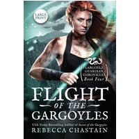 Flight of the Gargoyles: Gargoyle Guardian Chronicles 4: Large Print (Rebecca Chastain's Large Print Books, Band 4) - Flight of the Gargoyles: Gargoyle Guardian Chronicles 4: Large Print (Rebecca Chastain's Large Print Books, Band 4) - jetzt bei oelder-buchhandlung.de kaufen