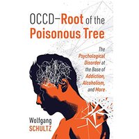 OCCD - Root of the Poisonous Tree: The Psychological Disorder at the Base of Addiction, Alcoholism, and More - OCCD - Root of the Poisonous Tree: The Psychological Disorder at the Base of Addiction, Alcoholism, and More - jetzt bei oelder-buchhandlung.de kaufen