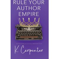Rule Your Author Empire: The Step-by-Step Plan to Take Control of Your Writing Career, Work Less, and Earn 6 Figures - Rule Your Author Empire: The Step-by-Step Plan to Take Control of Your Writing Career, Work Less, and Earn 6 Figures - jetzt bei oelder-buchhandlung.de kaufen