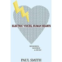 Electric Voices, Human Hearts: Memories, Mayhem and Music