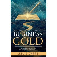 Turn Your Story Into Business Gold: The Ultimate Guide to Stories That Sell - Turn Your Story Into Business Gold: The Ultimate Guide to Stories That Sell - jetzt bei oelder-buchhandlung.de kaufen
