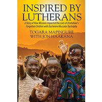 Inspired By Lutherans: A Story of How Missions Impacted the Lives of Zimbabwe's Forgotten Children with Duchenne Muscular Dystrophy - Inspired By Lutherans: A Story of How Missions Impacted the Lives of Zimbabwe's Forgotten Children with Duchenne Muscular Dystrophy - jetzt bei oelder-buchhandlung.de kaufen