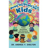 Pray'in/Praiz'en Kids: Prayer Curriculum and Character Education Stories - Pray'in/Praiz'en Kids: Prayer Curriculum and Character Education Stories - jetzt bei oelder-buchhandlung.de kaufen