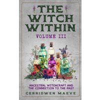 The Witch Within, Volume III: Ancestral Witchcraft and the Connection to the Past - The Witch Within, Volume III: Ancestral Witchcraft and the Connection to the Past - jetzt bei oelder-buchhandlung.de kaufen