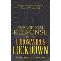 Evangelical Response to the Coronavirus Lockdown: (Insights from the Evangelical Church Winning All) - Evangelical Response to the Coronavirus Lockdown: (Insights from the Evangelical Church Winning All) - jetzt bei oelder-buchhandlung.de kaufen
