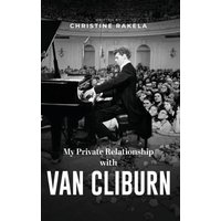 My Private Relationship with Van Cliburn: A memoir - The fascinating life of a legend through fame, loss, and great love - My Private Relationship with Van Cliburn: A memoir - The fascinating life of a legend through fame, loss, and great love - jetzt bei oelder-buchhandlung.de kaufen